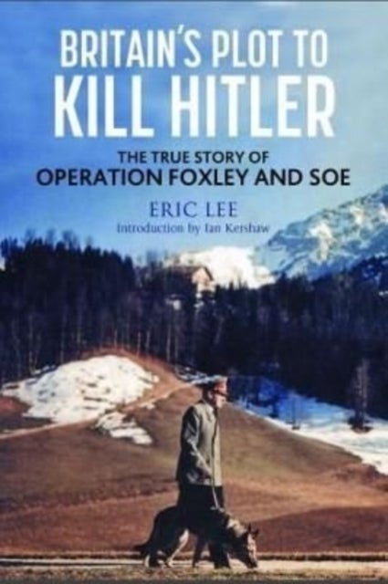 Britain's Plot to Kill Hitler - The True Story of Operation Foxley and SOE