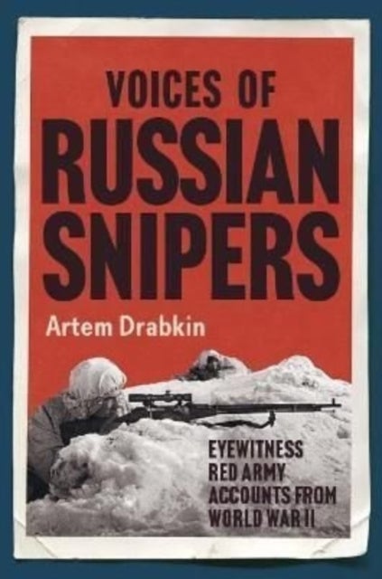 Voices of Russian Snipers - Eyewitness Red Army Accounts From World War II