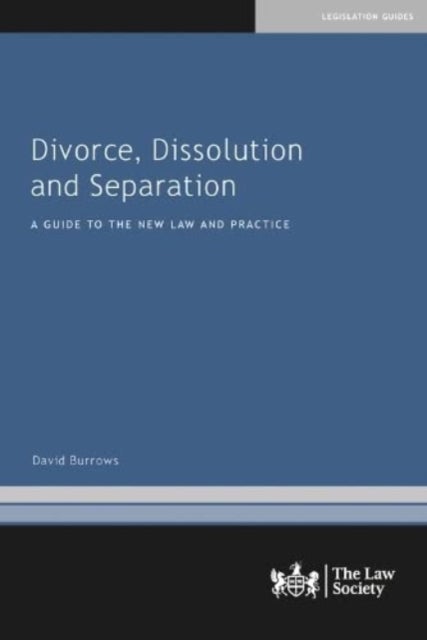 Divorce, Dissolution and Separation - A Guide to the New Law and Practice