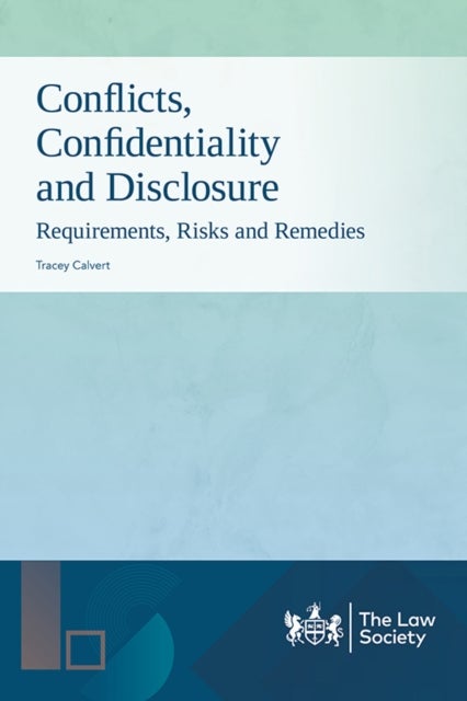 Conflicts, Confidentiality and Disclosure - Requirements, Risks and Remedies
