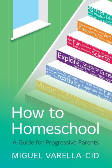 How to Homeschool - A Guide for Progressive Parents