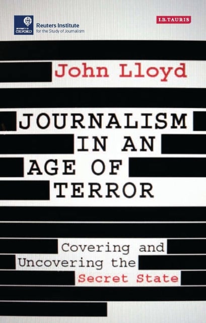 Journalism in an Age of Terror - Covering and Uncovering the Secret State