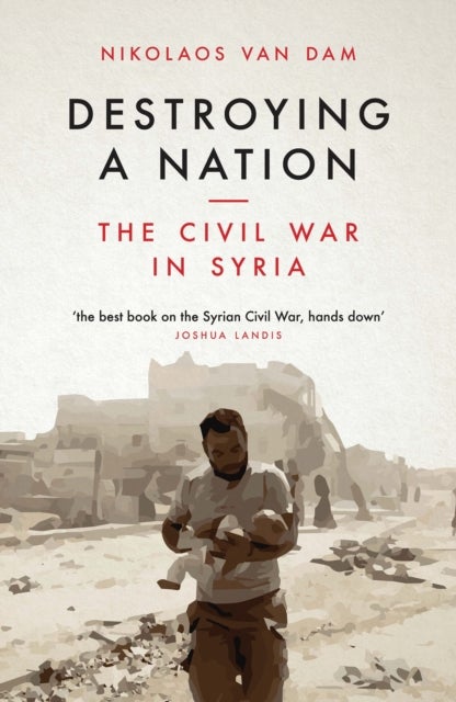 Destroying a Nation - The Civil War in Syria