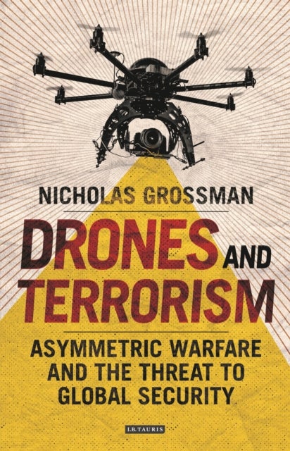 Drones and Terrorism - Asymmetrical Warfare and the Threat to Global Security