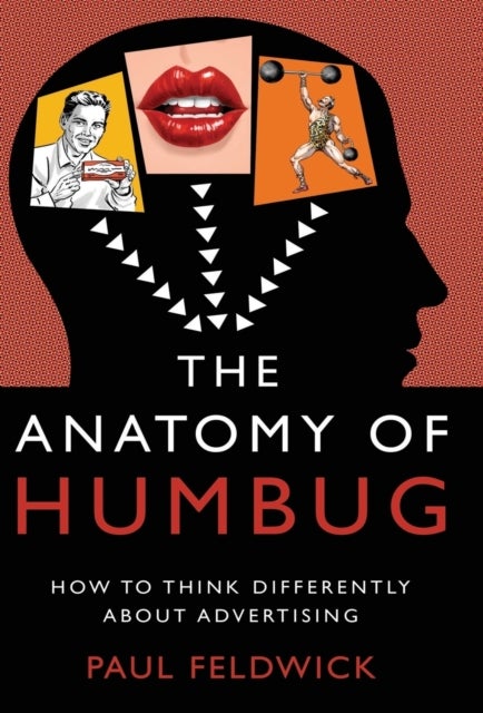 The Anatomy of Humbug - How to Think Differently About Advertising