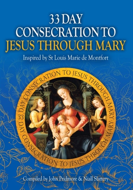 33 Day Consecration to Jesus through Mary - Inspired by St Louis Marie de Montfort