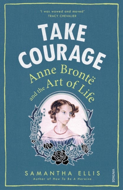 Take Courage - Anne Bronte and the Art of Life