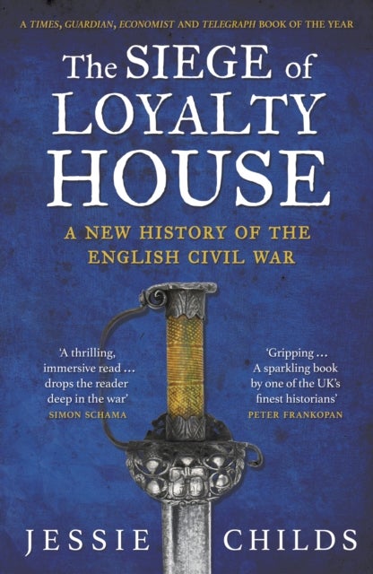 The Siege of Loyalty House - A new history of the English Civil War