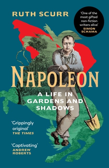 Napoleon - A Life in Gardens and Shadows