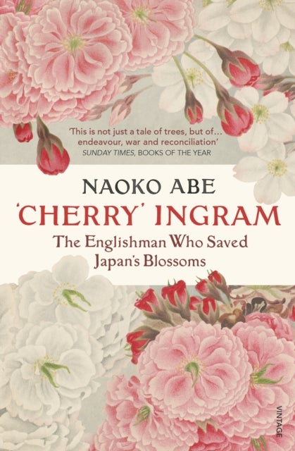 'Cherry' Ingram - The Englishman Who Saved Japan¿s Blossoms