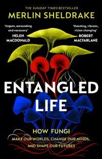 Entangled life - how fungi make our worlds, change our minds, and shape our futures