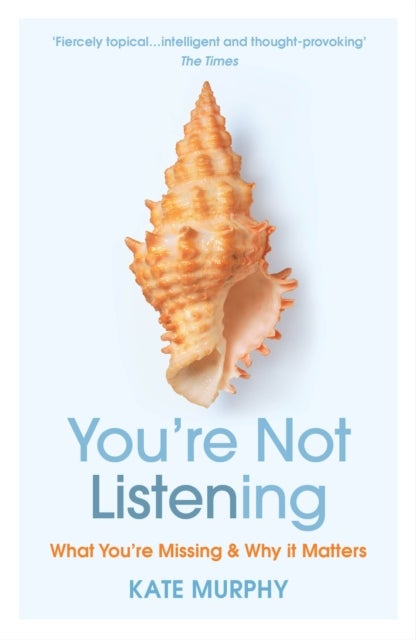 You¿re Not Listening - What You're Missing and Why It Matters