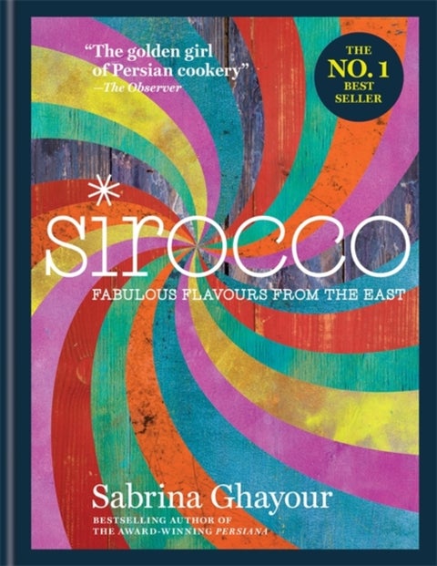 Sirocco - Fabulous Flavours from the East: The 2nd book from the bestselling author of Persiana, Feasts, Bazaa