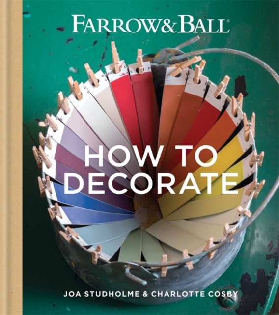 Farrow & Ball How to Decorate av Farrow & Ball, Joa Studholme, Charlotte Cosby