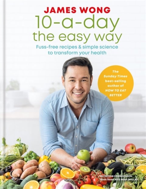 10-a-Day the Easy Way - Fuss-free Recipes & Simple Science to Transform your Health