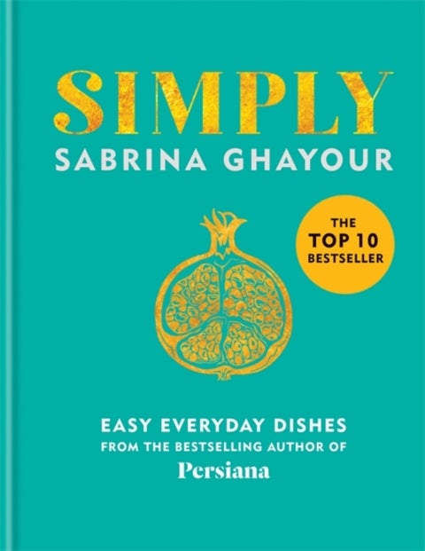 Simply - Easy everyday dishes: The 5th book from the bestselling author of Persiana, Sirocco, Feasts and Baza