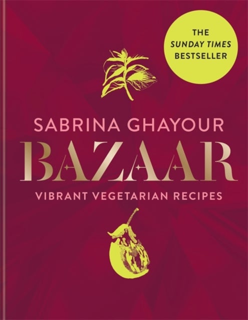 Bazaar - Vibrant vegetarian and plant-based recipes: The 4th book from the bestselling author of Persiana, Si
