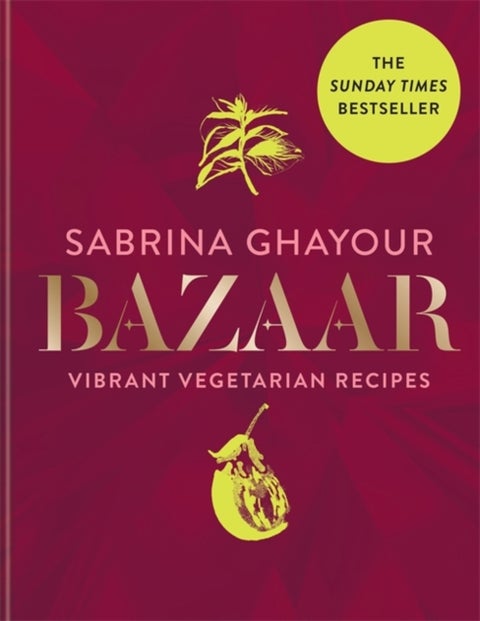 Bazaar - Vibrant vegetarian and plant-based recipes: The 4th book from the bestselling author of Persiana, Si