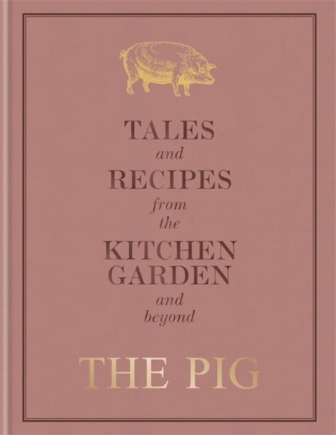 The Pig: Tales and Recipes from the Kitchen Garden and Beyond
