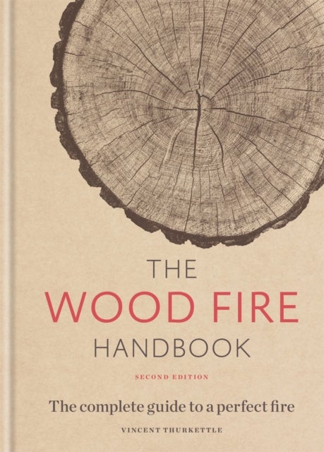 The Wood Fire Handbook - The complete guide to a perfect fire