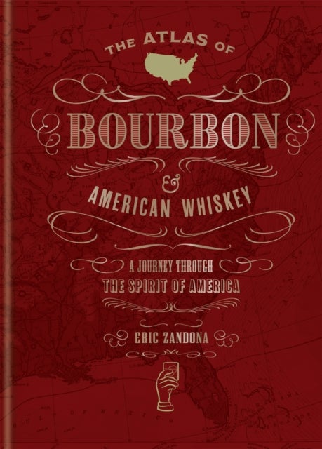 Bilde av The Atlas Of Bourbon And American Whiskey Av Eric Zandona