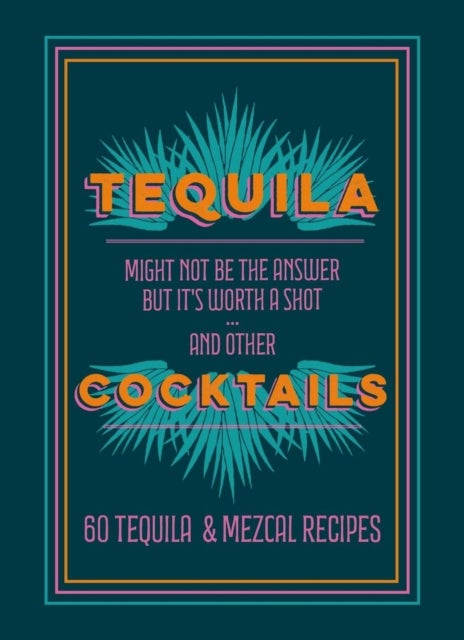 Tequila Cocktails - 60 Tequila & Mezcal Recipes