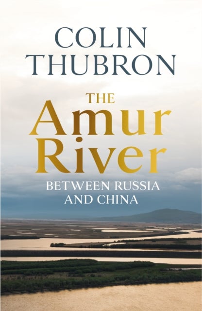 Bilde av The Amur River Av Colin Thubron