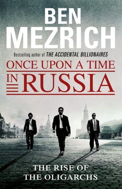 Once Upon a Time in Russia - The Rise of the Oligarchs and the Greatest Wealth in History