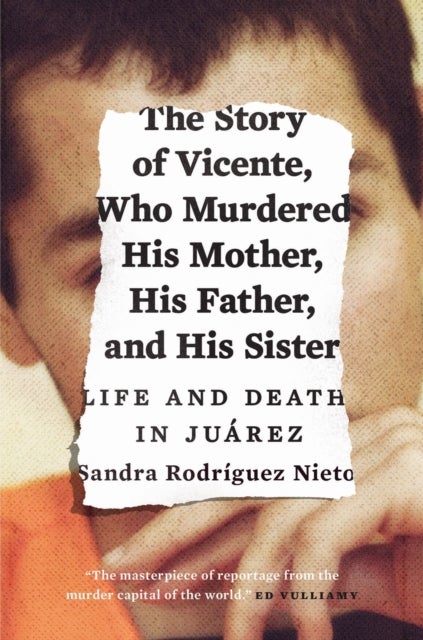 Bilde av The Story Of Vicente, Who Murdered His Mother, His Father, And His Sister Av Sandra Rodriguez Nieto