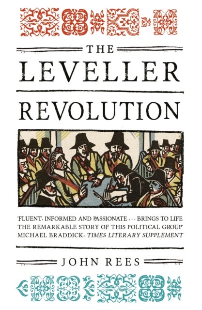 The Leveller Revolution - Radical Political Organisation in England, 1640-1650