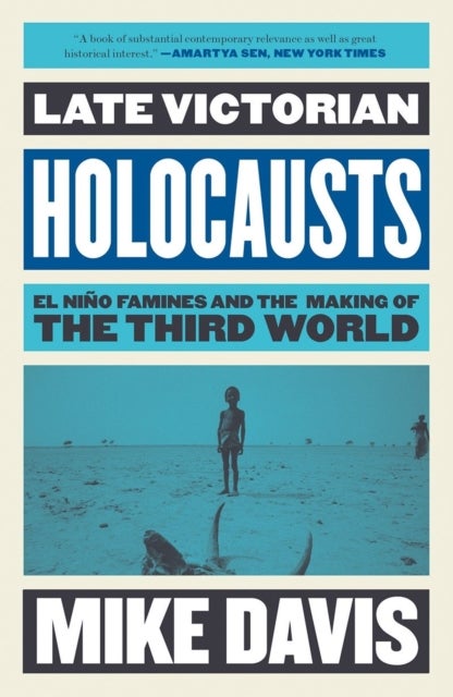 Late Victorian Holocausts - El Nino Famines and the Making of the Third World
