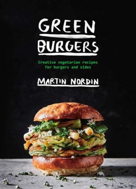 Green Burgers - Creative Vegetarian Recipes for Burgers and Sides