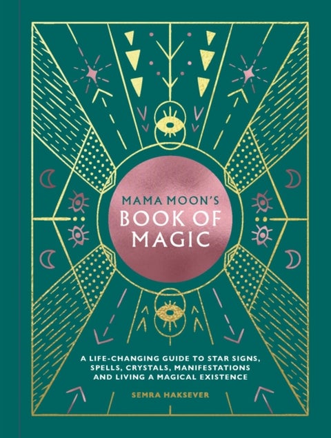 Mama Moon's Book of Magic - A life-changing guide to spells, crystals, manifestations and living a magical existence