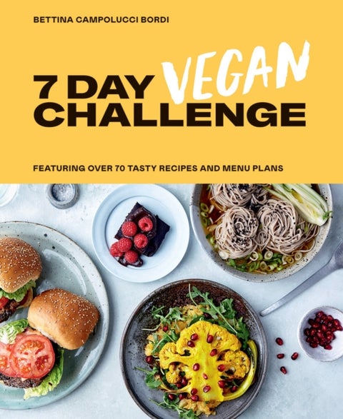 7 Day Vegan Challenge - Featuring Over 70 Tasty Recipes and Menu Plans