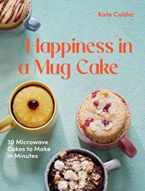 Happiness in a Mug Cake - 30 Microwave Cakes to Make in Minutes