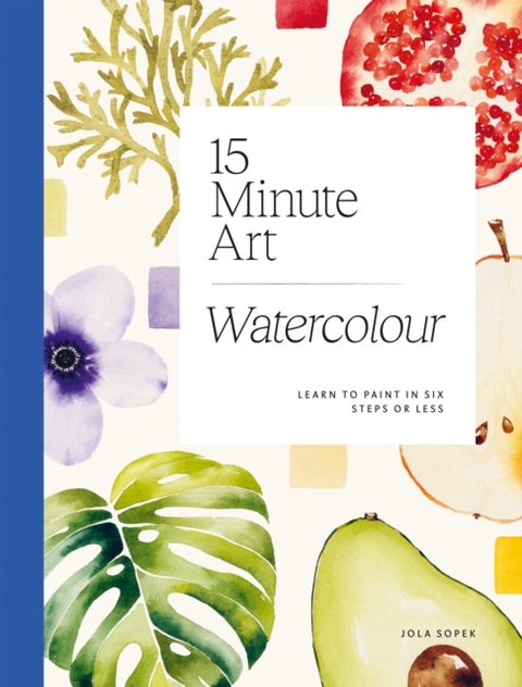 15-minute Art Watercolour - Learn to Paint in Six Steps or Less