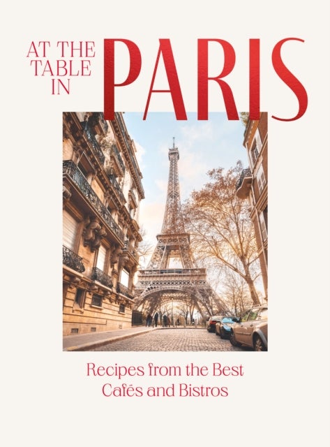 At the Table in Paris - Recipes from the Best Cafes and Bistros