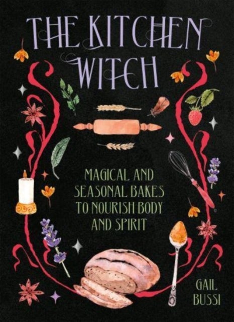 The Kitchen Witch - Magical and Seasonal Bakes to Nourish Body and Spirit