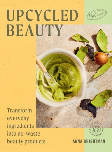UpCycled Beauty - Transform Everyday Ingredients into No-Waste Beauty Products