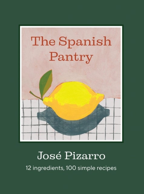 The Spanish Pantry - 12 Ingredients, 100 Simple Recipes