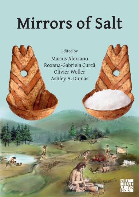 Mirrors of Salt: Proceedings of the First International Congress on the Anthropology of Salt - 20-24 August 2015, ¿Al. I. Cuza¿ University, Iasi, Romania