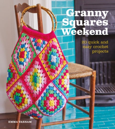 Granny Squares Weekend - 20 Quick and Easy Crochet Projects