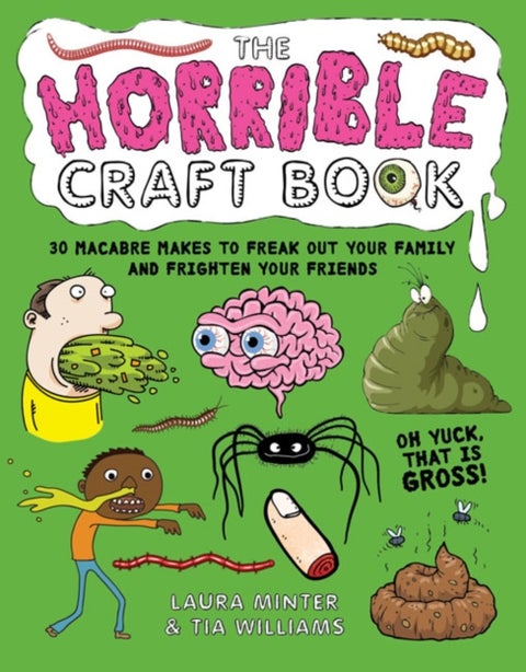 The Horrible Craft Book - 30 Macabre Makes to Freak Out Your Family and Frighten Your Friends