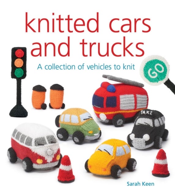 Knitted Cars and Trucks - A Collection of Vehicles to Knit