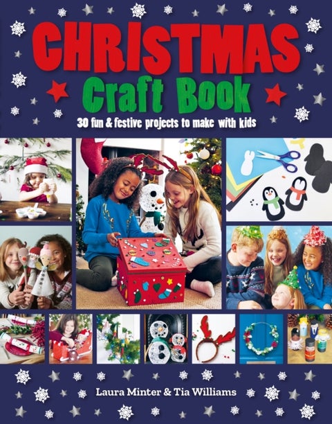 Christmas Craft Book - 30 fun & festive projects to make with kids