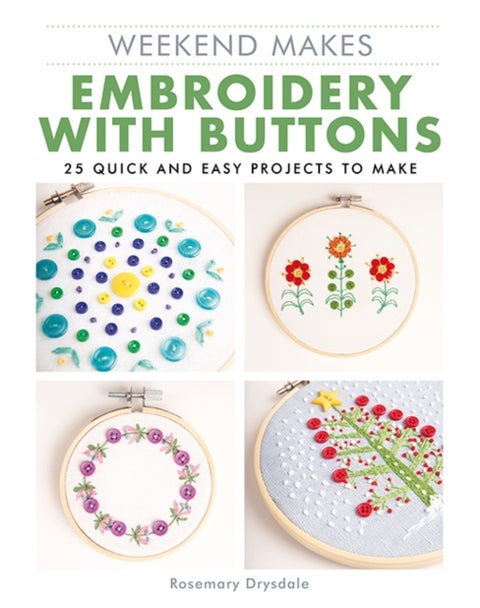 Weekend Makes: Embroidery with Buttons - 25 Quick and Easy Projects to Make