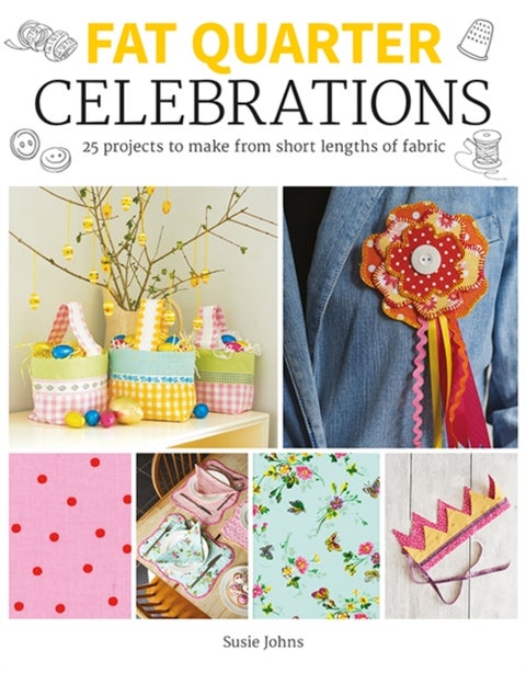 Fat Quarter: Celebrations - 25 Projects to Make from Short Lengths of Fabric