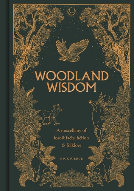 Woodland Wisdom - A Miscellany of Forest Facts, Fiction & Folklore