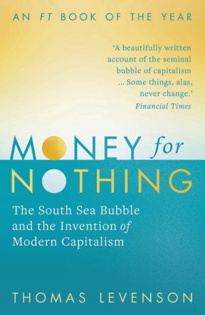Money For Nothing - The South Sea Bubble and the Invention of Modern Capitalism