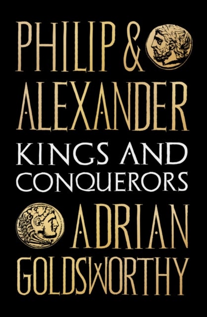 Philip and Alexander - Kings and Conquerors